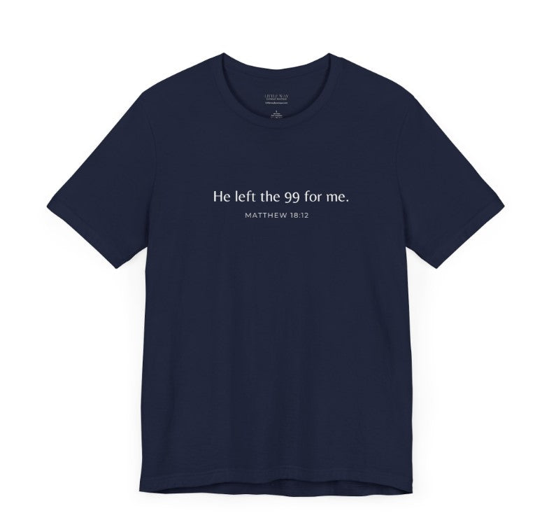 A navy blue shirt that reads "He left the 99 for me. Matthew18:12"