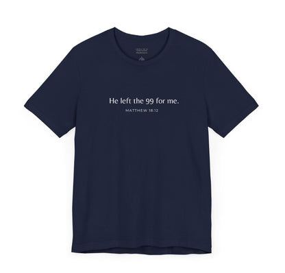 A navy blue shirt that reads "He left the 99 for me. Matthew18:12"