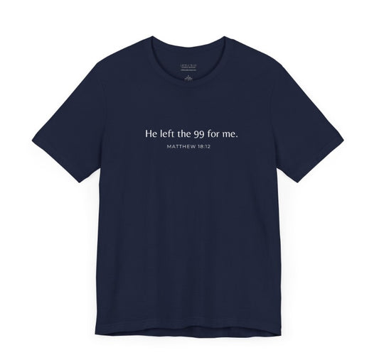 A navy blue shirt that reads "He left the 99 for me. Matthew18:12"
